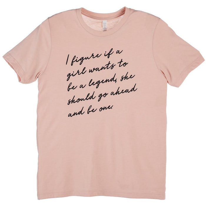 Womens I Figure If A Girl Wants To Be A Legend Blush Tee