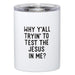 Test The Jesus In Me Tumbler