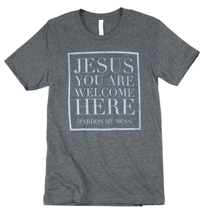 Women's Jesus You Are Welcome Here (Pardon My Mess) Tee Shirt