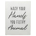 Wash Your Hands You Filthy Animal Wall Decor